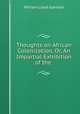 Thoughts on African Colonization, Or, An Impartial Exhibition of the ., Garrison William Lloyd 
