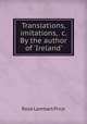 Translations, imitations, &c. By the author of 