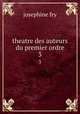theatre des auteurs du premier ordre. 3, Josephine Fry 