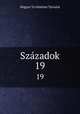 Szazadok. 19, Magyar To?rte?nelmi Ta?rsulat 