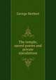 The temple; sacred poems and private ejaculations, Herbert George 