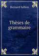 Theses de grammaire, Bernard Jullien 