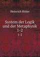 System der Logik und der Metaphysik. 1-2, Heinrich Ritter 