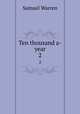 Ten thousand a-year. 2, Warren, Samuel, 1807-1877 