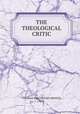 THE THEOLOGICAL CRITIC, THOMAS KERCHEVER ARNOLD, M.A. 