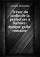 Tresor du jardin de la prefecture a Rennes: epoque gallo-romaine ., Lucien Decombe 