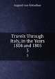 Travels Through Italy, in the Years 1804 and 1805. 3, August von Kotzebue 