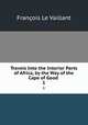 Travels Into the Interior Parts of Africa, by the Way of the Cape of Good .. 1, Francois le Vaillant 
