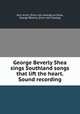 George Beverly Shea sings Southland songs that lift the heart. Sound recording, Kerr, Anita, [from old catalog] arr,Shea, George Beverly. [from old catalog] 