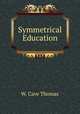 Symmetrical Education, W. Cave Thomas 