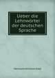 Ueber die Lehnworter der deutschen Sprache, Hermann Wilhelm Ebel 