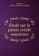 E?tude sur le patois cre?ole mauricien, Baissac, Charles. [from old catalog] 