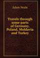 Travels through some parts of Germany, Poland, Moldavia and Turkey, Adam Neale 