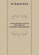 Untersuchungen uber die Aetiologie der Wundinfectionskrankheiten, Dr. Robert Koch 