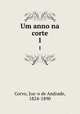 Um anno na corte. 1, Joao de Andrade Corvo 