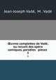 ?uvres complettes de Vade, ou recueil des opera comiques, parodies & pieces ., Jean-Joseph Vade 