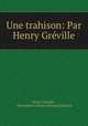 Une trahison: Par Henry Greville, Henry Greville 