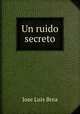 Un ruido secreto, Jose Luis Brea 