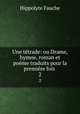Une tetrade: ou Drame, hymne, roman et poeme traduits pour la premiere fois ., Hippolyte Fauche 