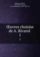 uvres choisise de A. Rivarol . 1, Rivarol, Antoine, 1753-1801,Lescure, M. de (Mathurin), 1833-1892. ed 