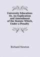 University Education: Or, An Explication and Amendment of the Statute Which, Under a Penalty ., Richard Newton 