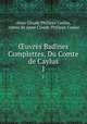 uvres Badines Complettes, Du Comte de Caylus. 1, Anne Claude Philippe Caylus, comte de Anne Claude Philippe Caylus 