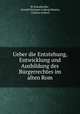 Ueber die Entstehung, Entwicklung und Ausbildung des Burgerrechtes im alten Rom, W. Eisenbecher , Arnold Hermann Ludwig Heeren, Charles Anthon 