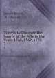 Travels to Discover the Source of the Nile in the Years 1768, 1769, 1770 .. 7, James Bruce, A . Murray 