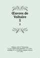 uvres de Voltaire. 5, Voltaire, 1694-1778,Beuchot, A. J. Q. (Adrien Jean Quentin), 1777-1851, ed,Miger, P.-A.-M. (Pierre-Auguste-Marie), 1771-1837 
