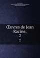uvres de Jean Racine,. 2, Jean Racine 