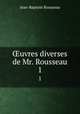 uvres diverses de Mr. Rousseau. 1, Jean-Baptiste Rousseau 