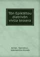 Ton Epiktetou diatrivon vivlia tessera, Epictetus Arrian 