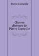 ?uvres diverses de Pierre Corneille, Pierre Corneille 