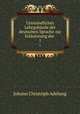 Umstandliches Lehrgebaude der deutschen Sprache zur Erlauterung der ., J. C. Adelung 