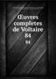 uvres completes de Voltaire. 84, Voltaire, 1694-1778,Beaumarchais, Pierre Augustin Caron de, 1732-1799, ed,Condorcet, Jean-Antoine-Nicolas de Caritat, marquis de, 1743-1794,Decroix, Jacques Joseph Marie, d. 1827,Pre-1801 Imprint Collection (Library of Congress) DLC 