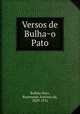 Versos de Bulha?o Pato, Raymundo Antonio de Bulhao Pato 