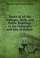 Views of All the Colleges, Halls, and Public Buildings, in the University and City of Oxford ., Munday and Slatter (Firm) 