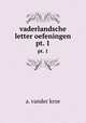 vaderlandsche letter oefeningen. pt. 1, a. vander kroe 