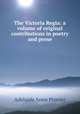 The Victoria Regia: a volume of original contributions in poetry and prose, Adelaide Anne Procter 