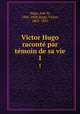 Victor Hugo raconte par temoin de sa vie. 1, Adele Hugo 