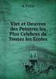 Viet et Oeuvres des Peintres les Plus Celebres de Toutes les Ecoles, 