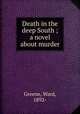 Death in the deep South ; a novel about murder, Greene, Ward, 1892- 