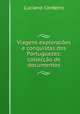 Viagens exploracoes e conquistas dos Portuguezes: colleccao de documentos, Luciano Cordeiro 