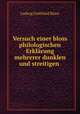 Versuch einer bloss philologischen Erklarung mehrerer dunklen und streitigen ., Ludwig Gottfried Blanc 