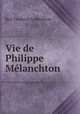 Vie de Philippe Melanchton, Karl Friedrich Ledderhose 