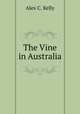The Vine in Australia, Alex C. Kelly 