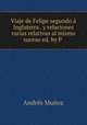 Viaje de Felipe segundo a Inglaterra . y relaciones varias relativas al mismo suceso ed. by P ., Andres Munoz 