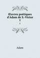 uvres potiques d`Adam de S.-Victor. 1, Adam 