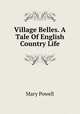 Village Belles. A Tale Of English Country Life, Mary Powell 