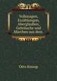 Volkssagen, Erzahlungen, Aberglauben, Gebrauche und Marchen aus dem ., Otto Knoop 